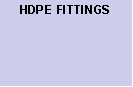 Text Box: HDPE&nbsp;FITTINGS
